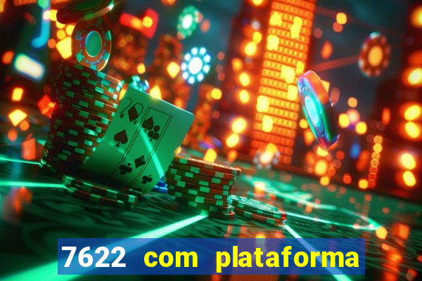 7622 com plataforma de jogos